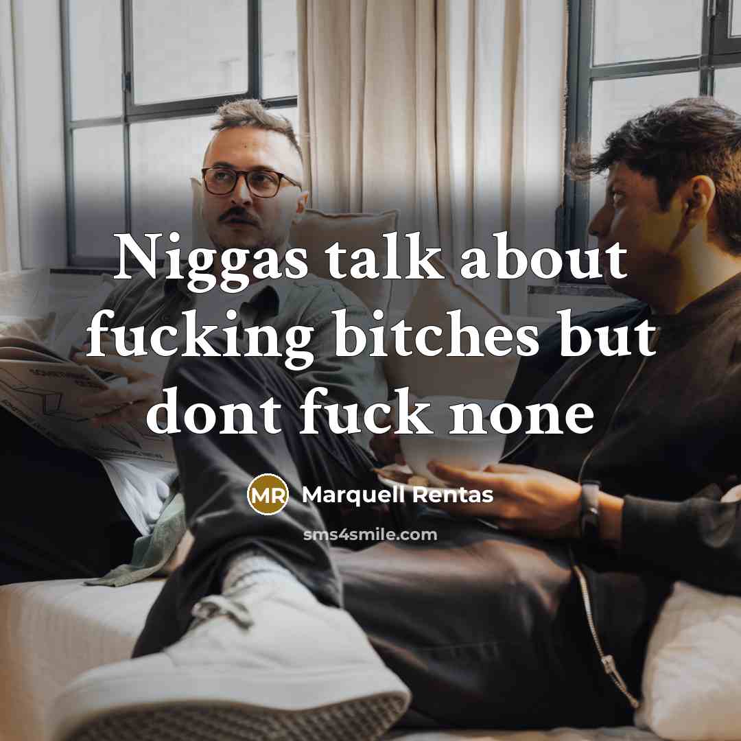 “Niggas talk about fucking bitches but dont fuck none” quote by Marquell Rentas
