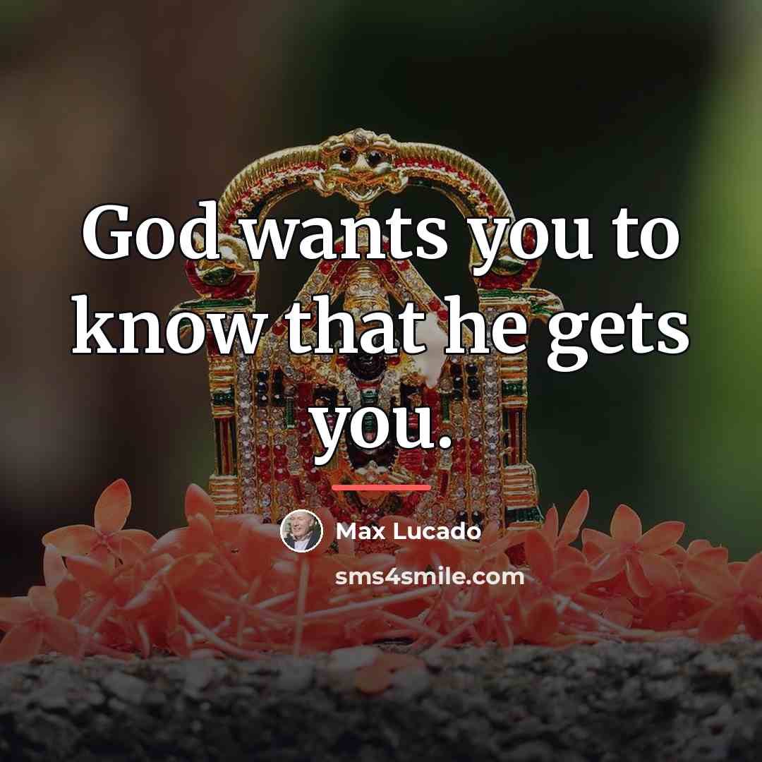 “God wants you to know that he gets you.…” quote by Max Lucado