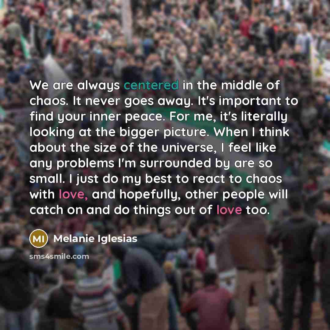 “We are always centered in the middle of chaos. It…” quote by Melanie Iglesias