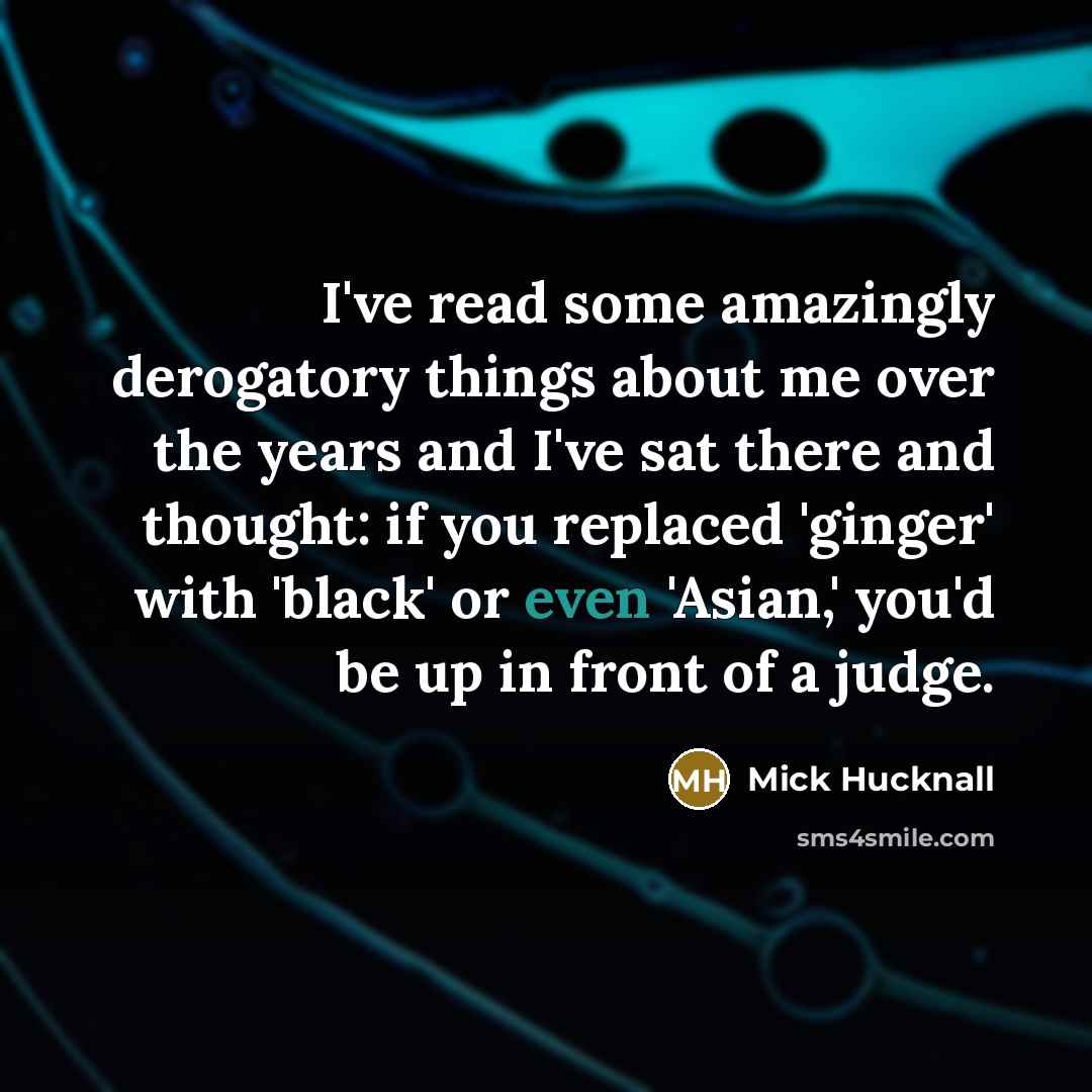 “I've read some amazingly derogatory things about me over the…” quote by Mick Hucknall