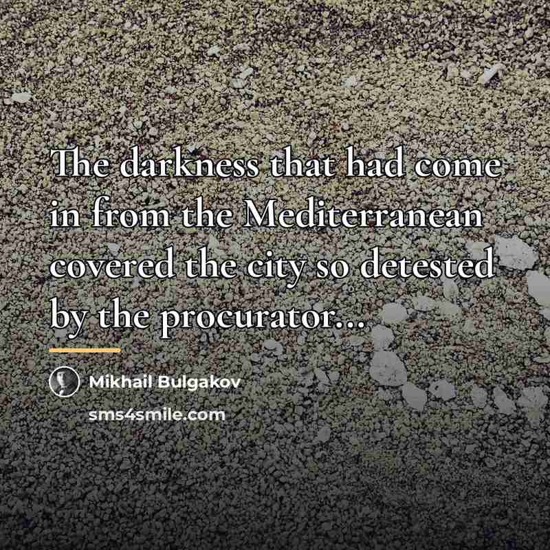 “The darkness that had come in from the Mediterranean covered…” quote by Mikhail Bulgakov