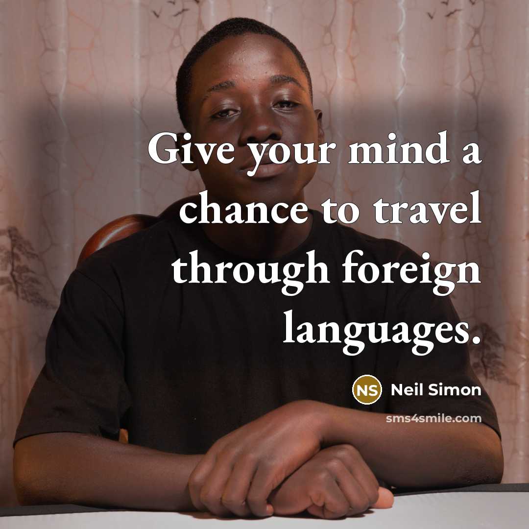 “Give your mind a chance to travel through foreign languages.…” quote by Neil Simon