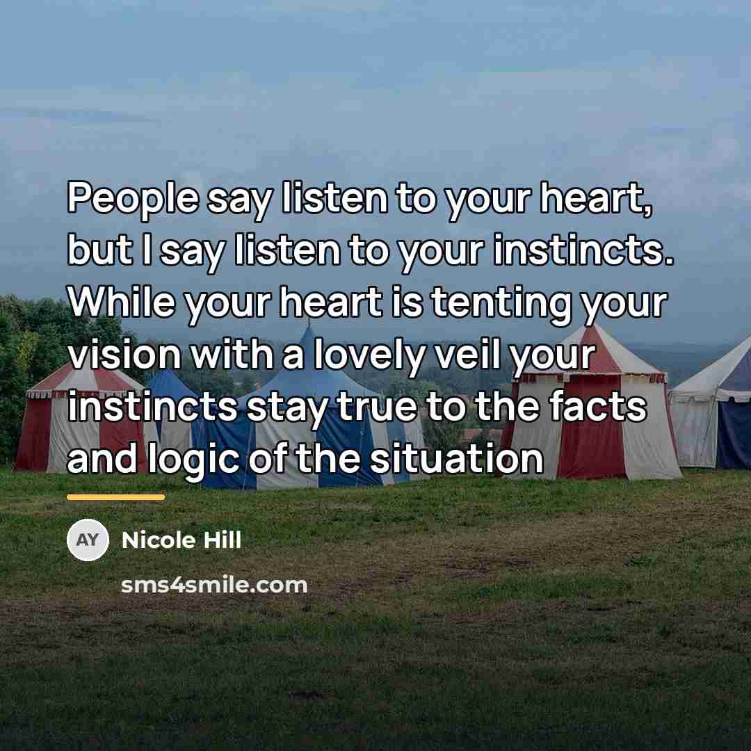 “People say listen to your heart, but I say listen…” quote by Nicole Hill
