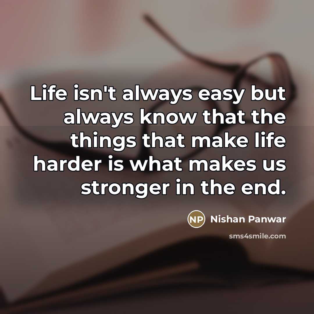 “Life isn't always easy but always know that the things…” quote by Nishan Panwar