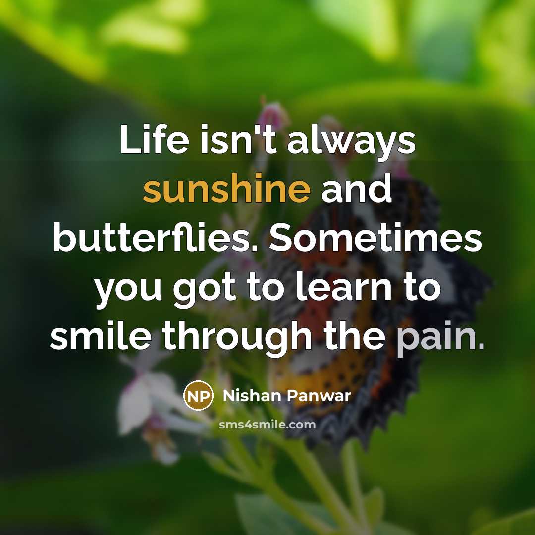 “Life isn't always sunshine and butterflies. Sometimes you got to…” quote by Nishan Panwar