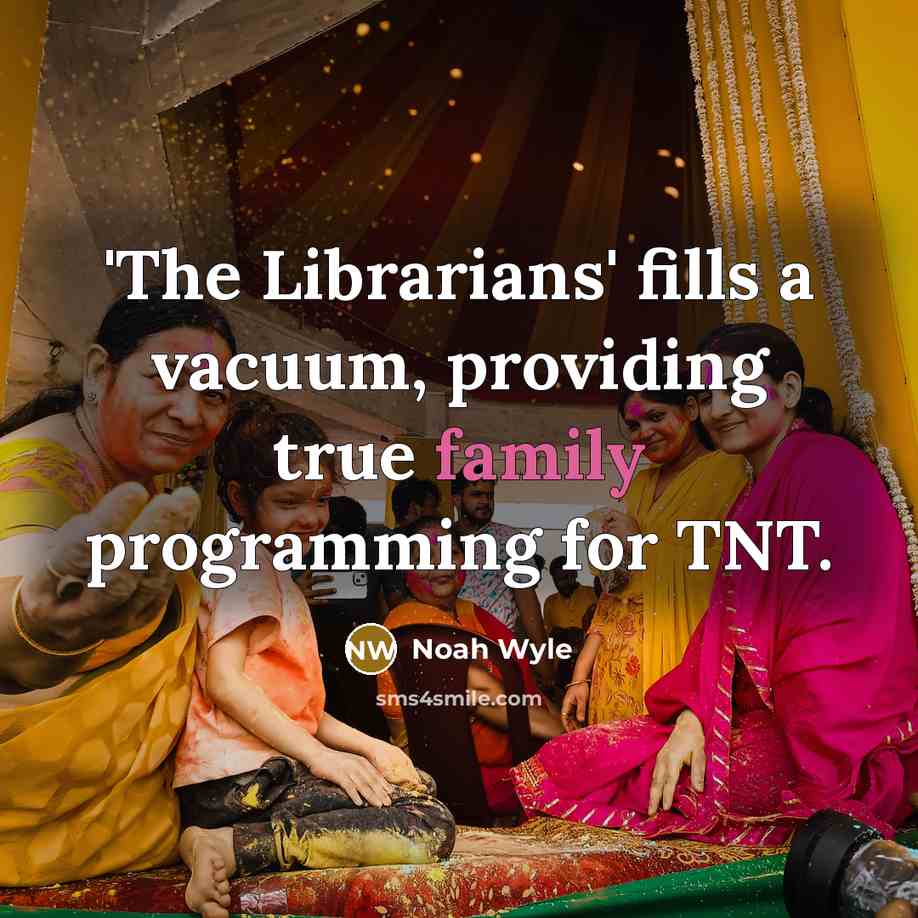 “'The Librarians' fills a vacuum, providing true family programming for…” quote by Noah Wyle