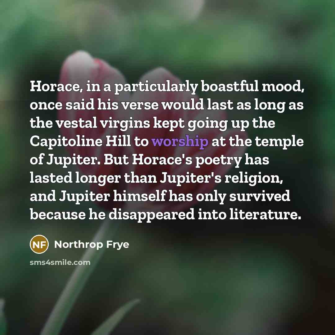 “Horace, in a particularly boastful mood, once said his verse…” quote by Northrop Frye