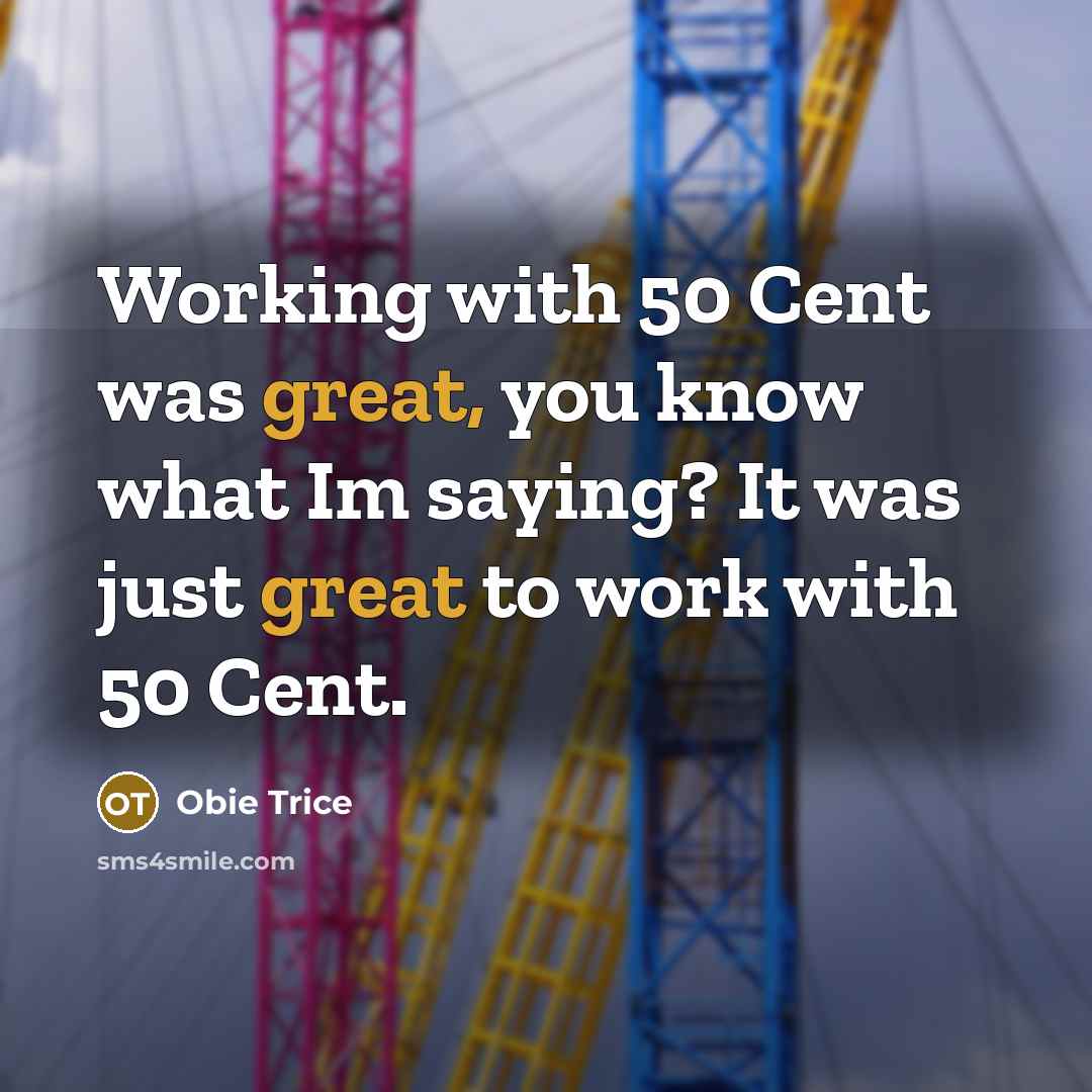 “Working with 50 Cent was great, you know what Im…” quote by Obie Trice
