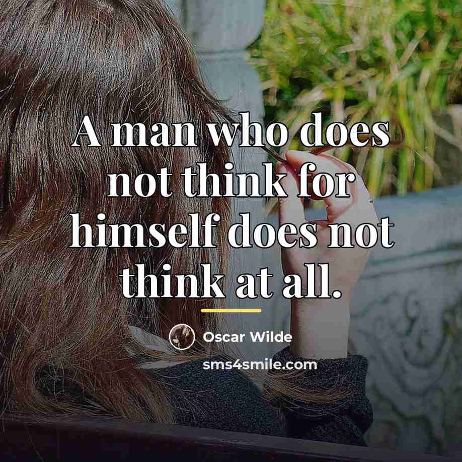 “A man who does not think for himself does not…” quote by Oscar Wilde