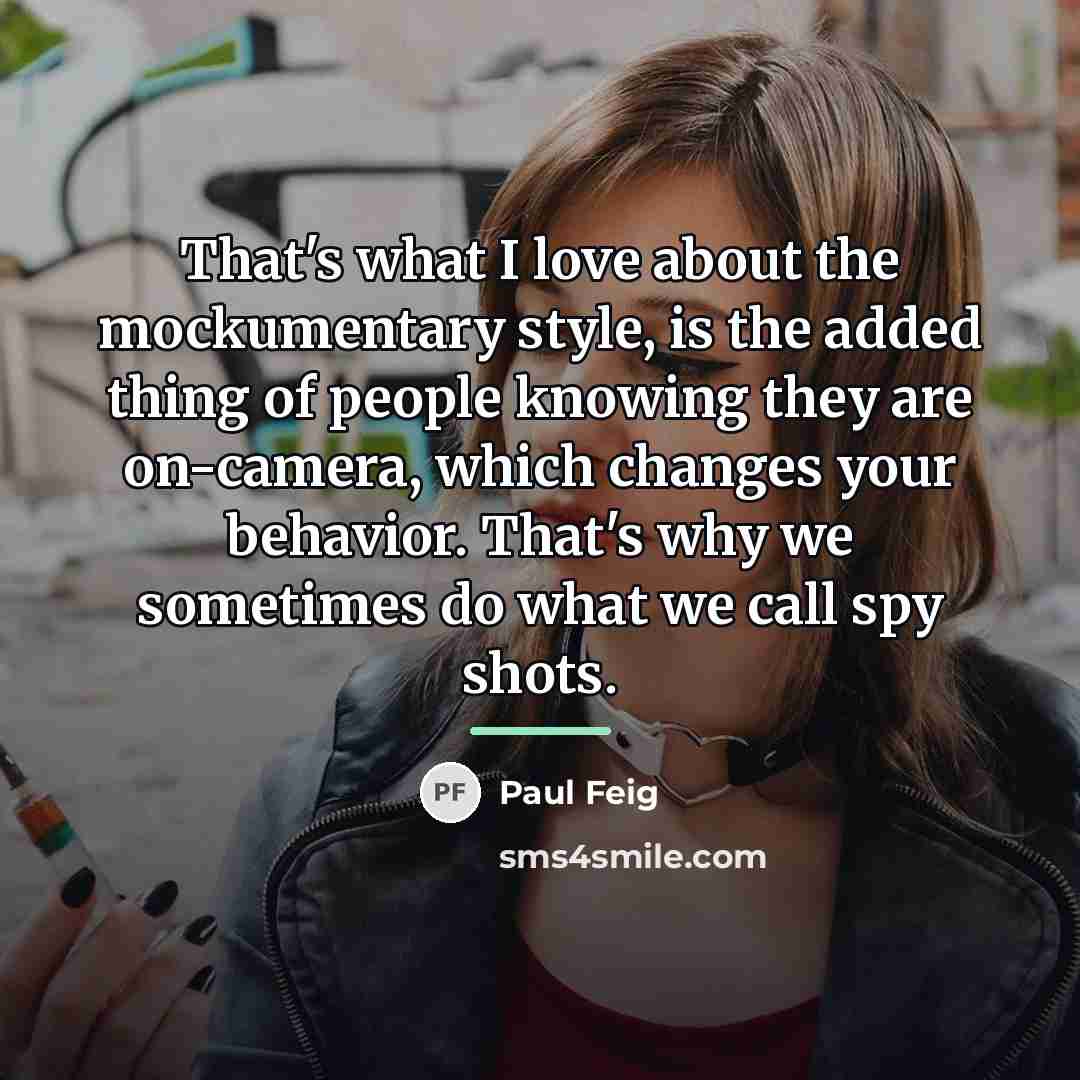 “That's what I love about the mockumentary style, is the…” quote by Paul Feig