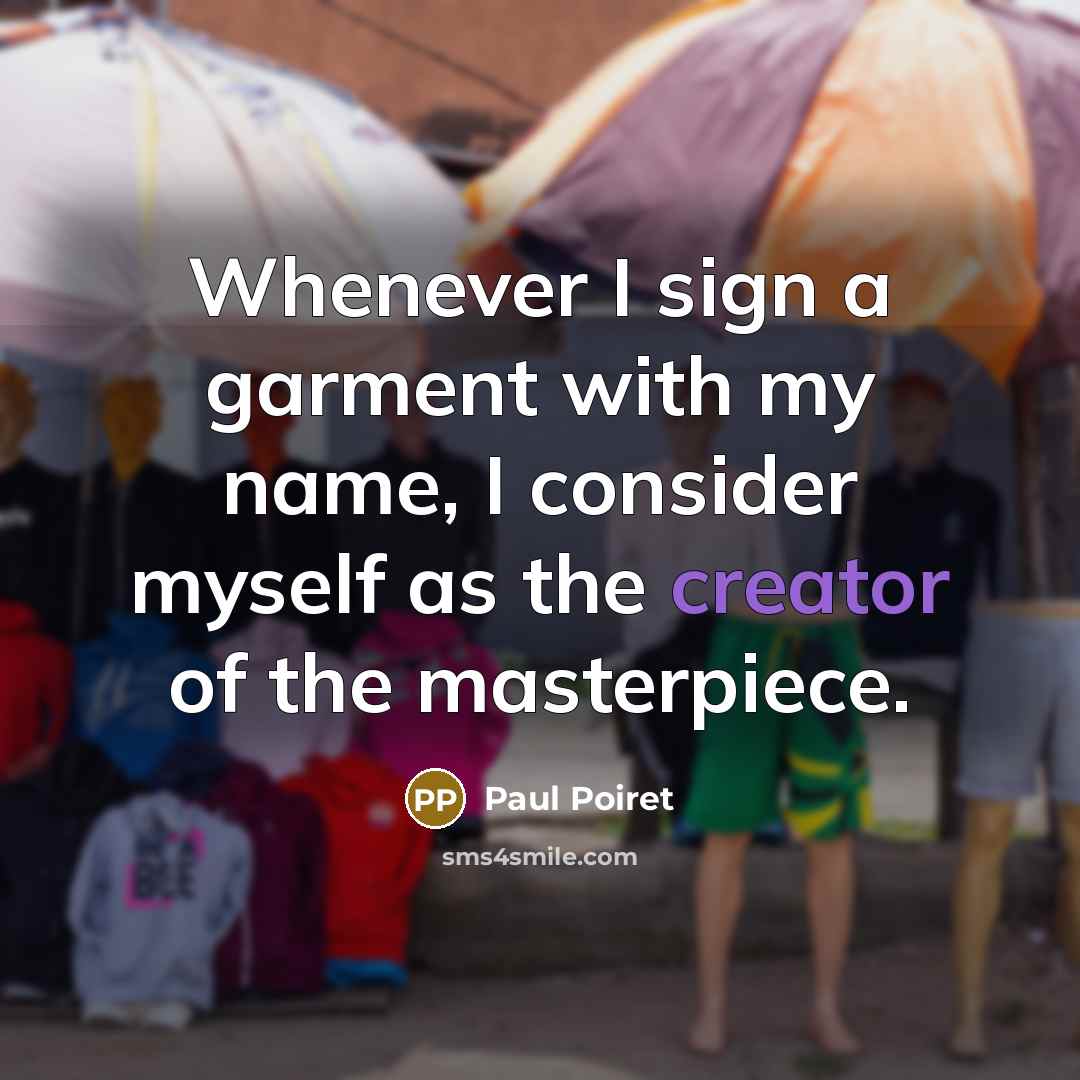 “Whenever I sign a garment with my name, I consider…” quote by Paul Poiret