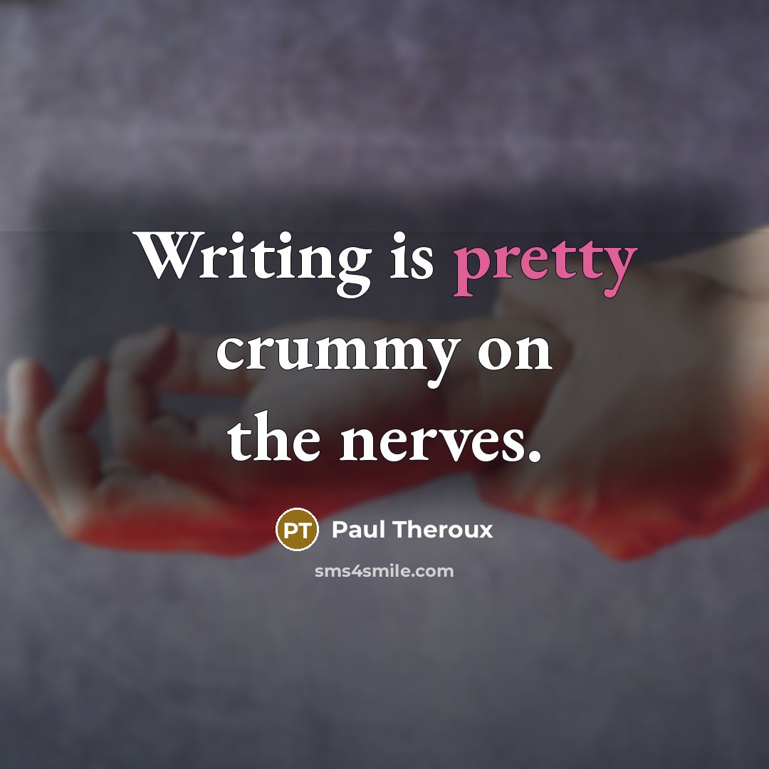 “Writing is pretty crummy on the nerves.…” quote by Paul Theroux