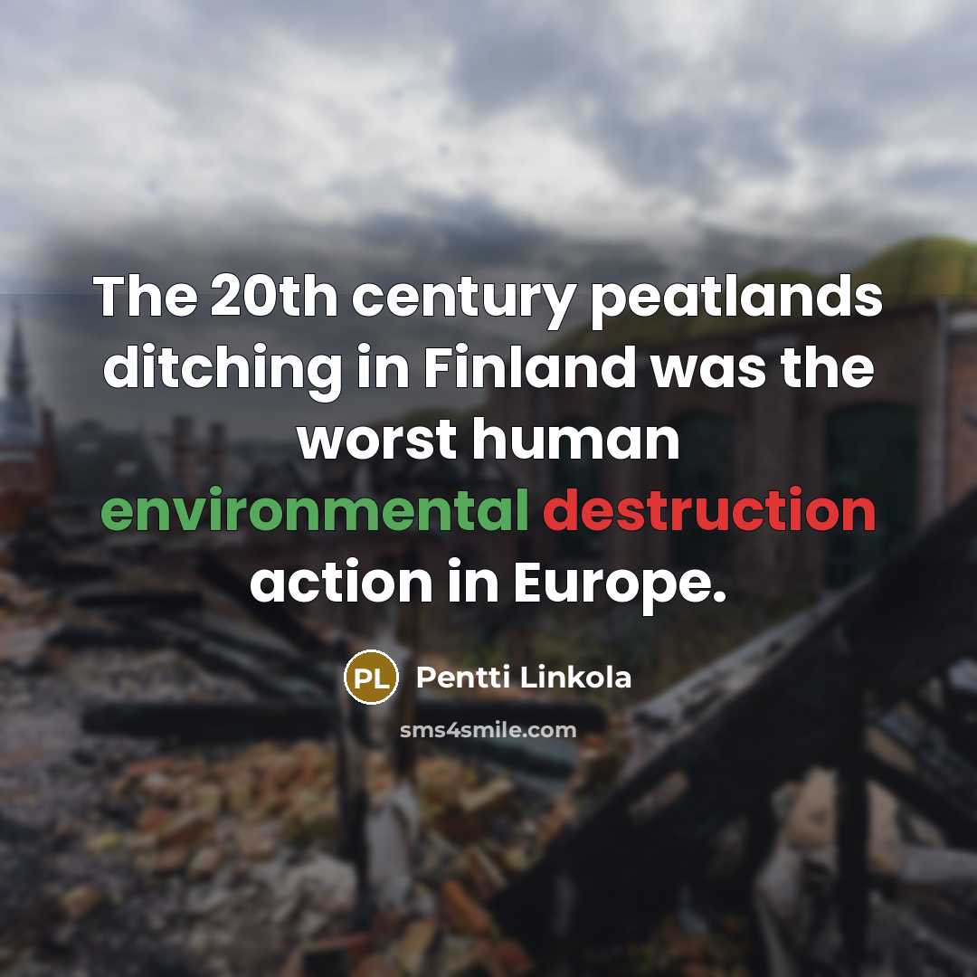“The 20th century peatlands ditching in Finland was the worst…” quote by Pentti Linkola