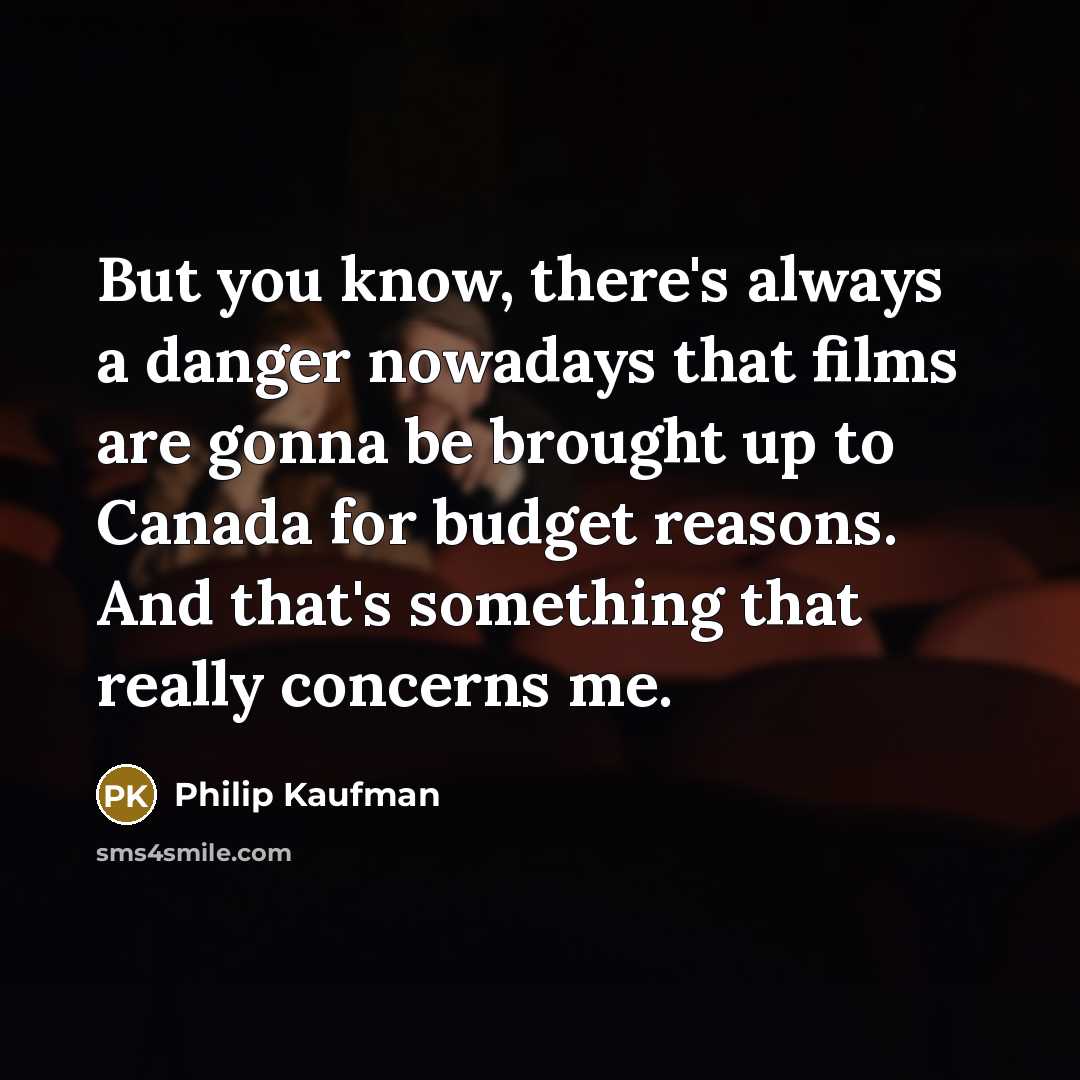 “But you know, there's always a danger nowadays that films…” quote by Philip Kaufman