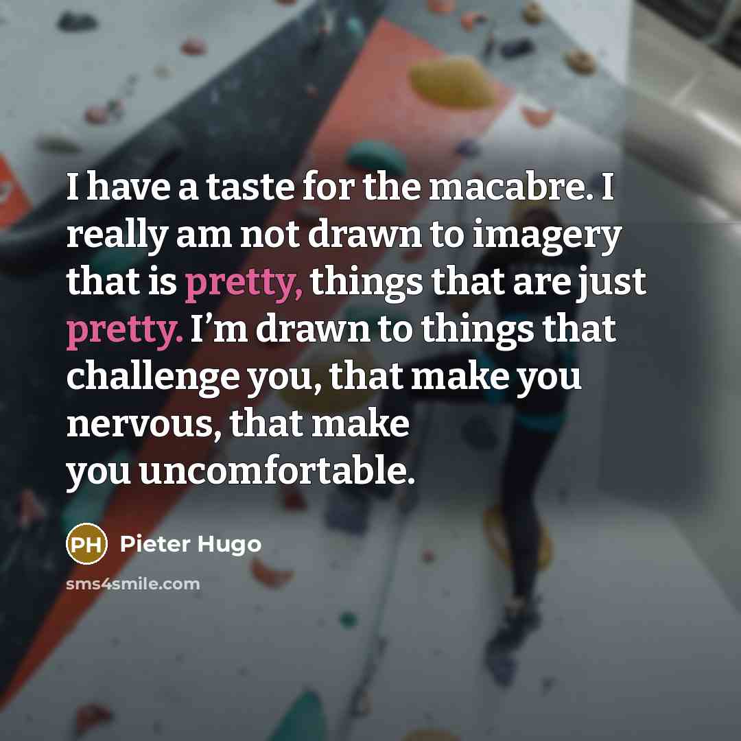 “I have a taste for the macabre. I really am…” quote by Pieter Hugo