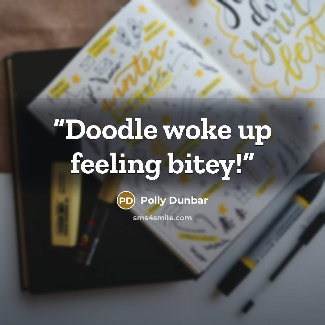 “Doodle woke up feeling bitey!” quote by Polly Dunbar
