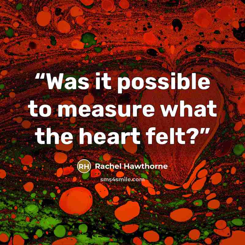 “Was it possible to measure what the heart felt?” quote by Rachel Hawthorne