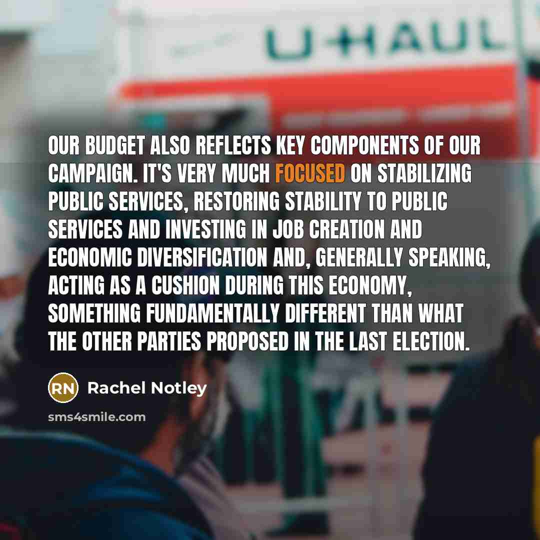 “Our budget also reflects key components of our campaign. It's…” quote by Rachel Notley