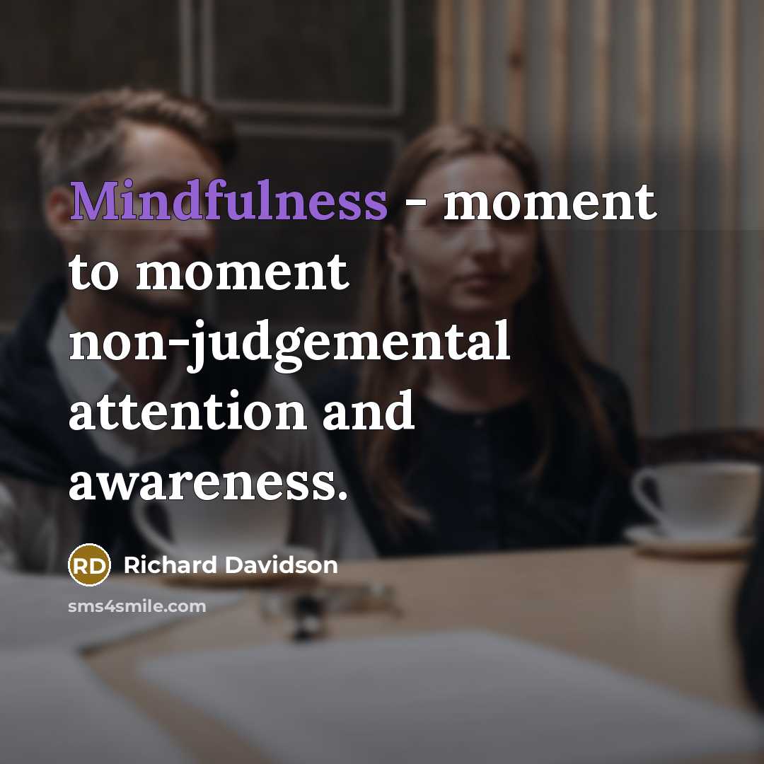 “Mindfulness - moment to moment non-judgemental attention and awareness.…” quote by Richard Davidson