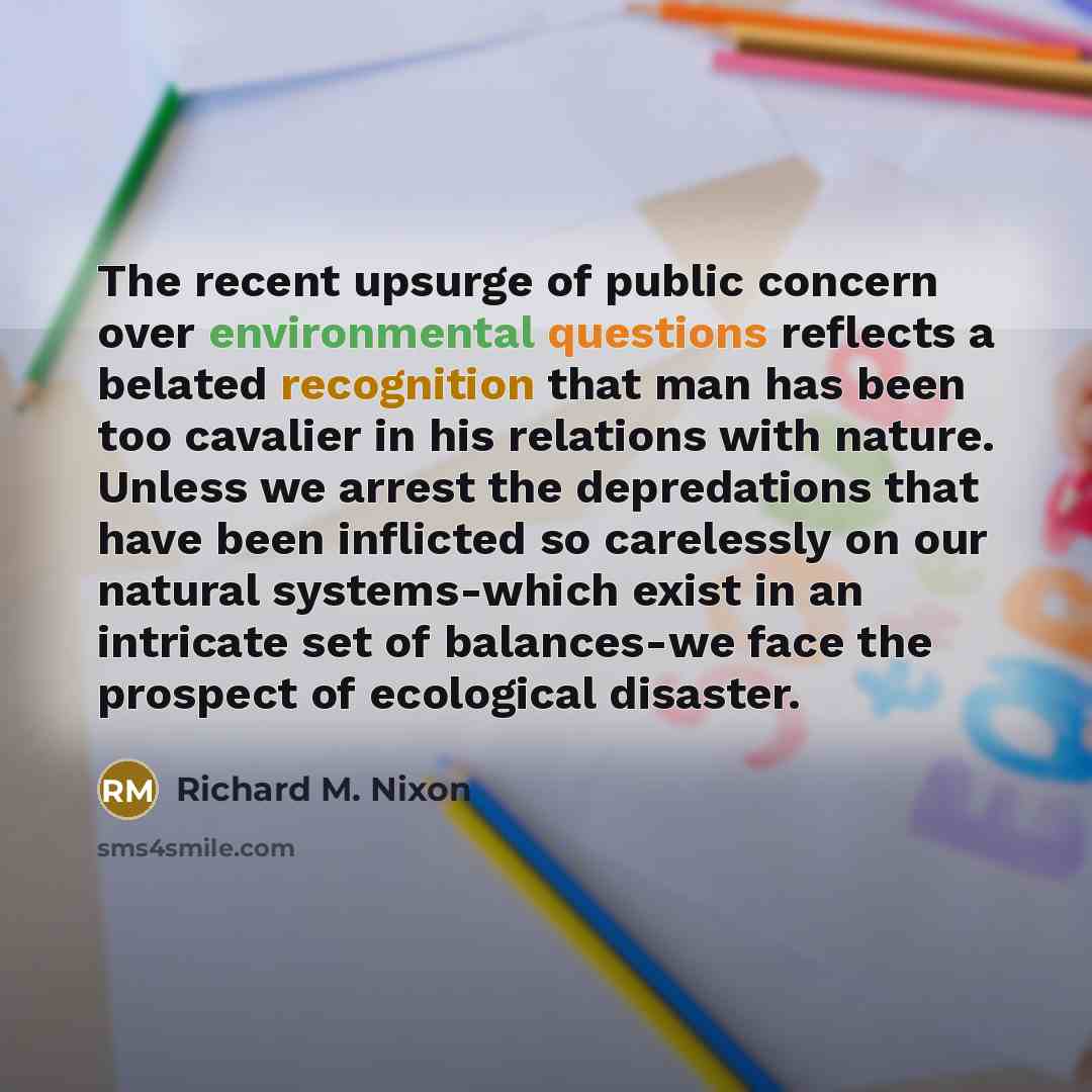 “The recent upsurge of public concern over environmental questions reflects…” quote by Richard M. Nixon