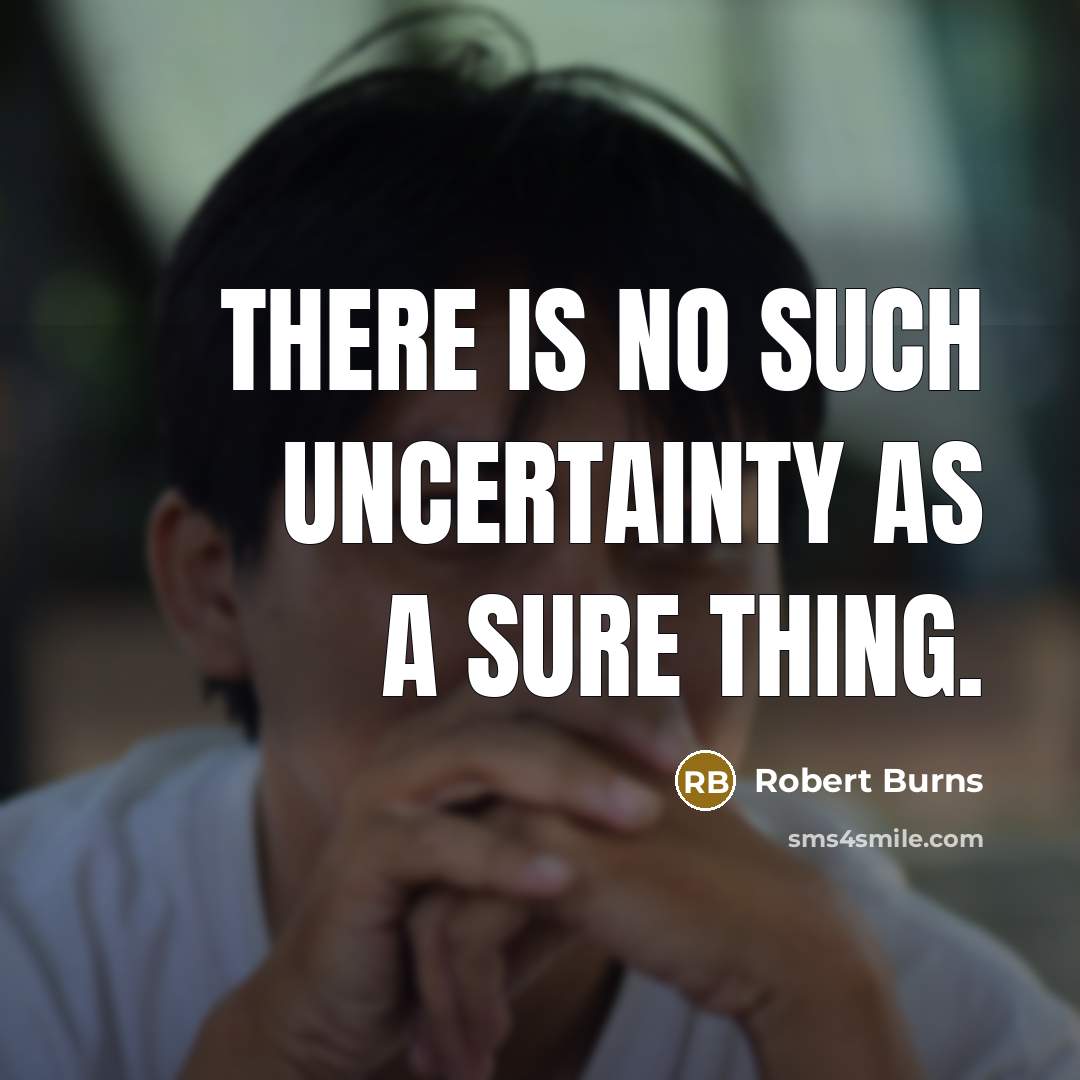 “There is no such uncertainty as a sure thing.…” quote by Robert Burns