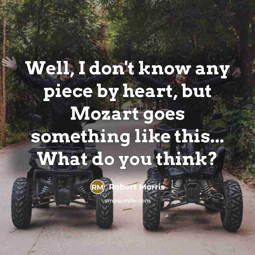 “Well, I don't know any piece by heart, but Mozart…” quote by Robert Morris