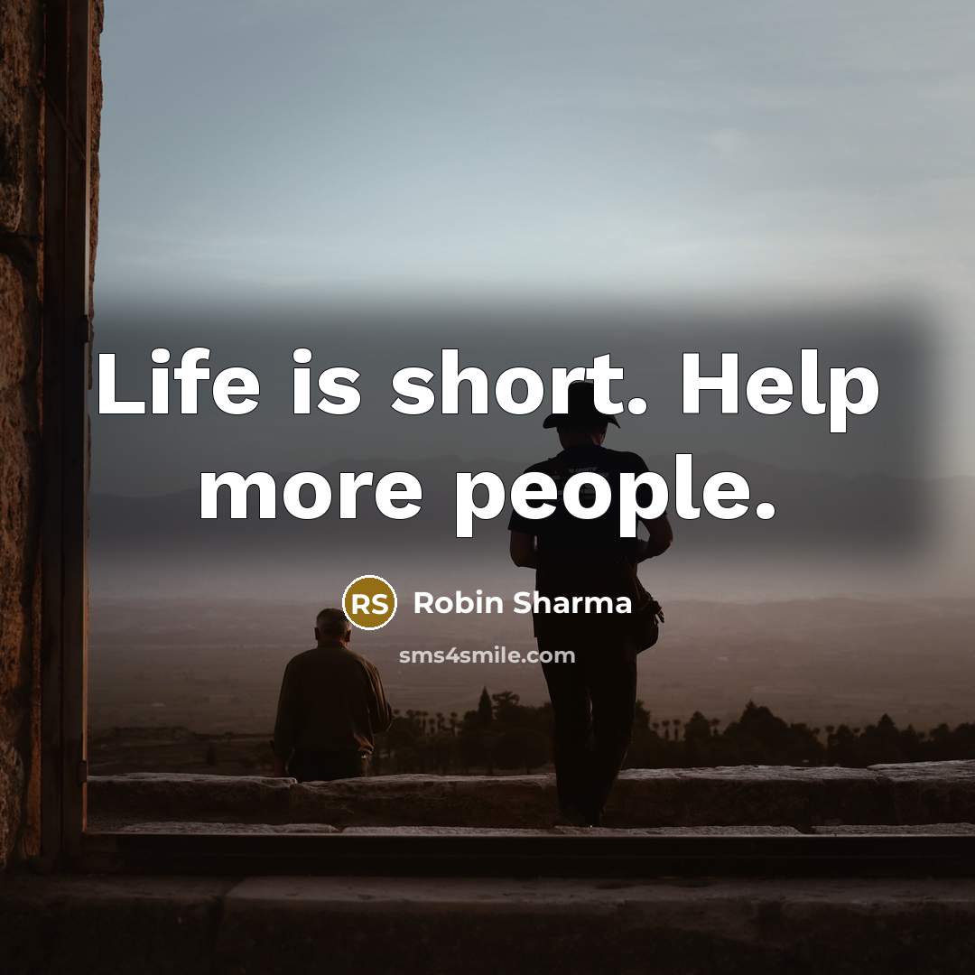 “Life is short. Help more people.…” quote by Robin Sharma