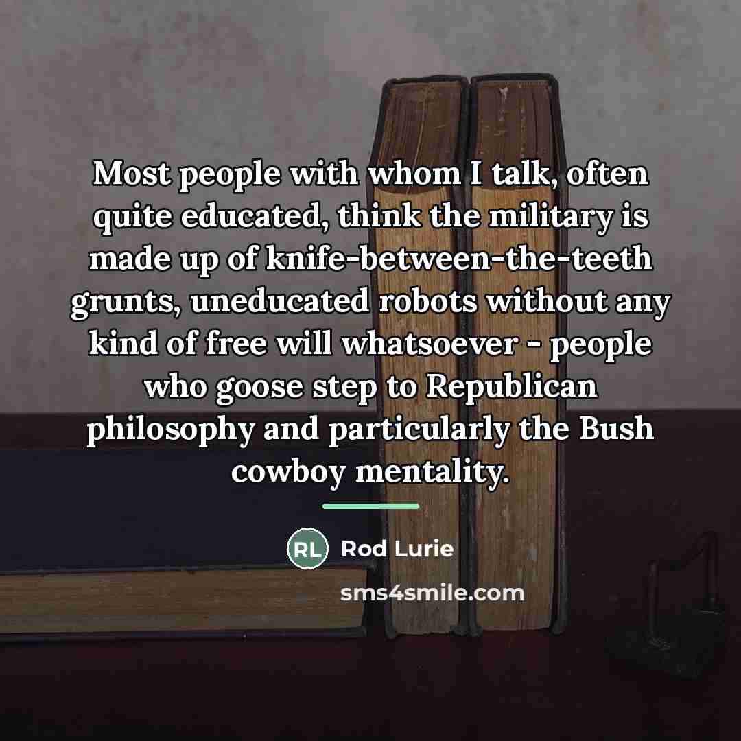 “Most people with whom I talk, often quite educated, think…” quote by Rod Lurie