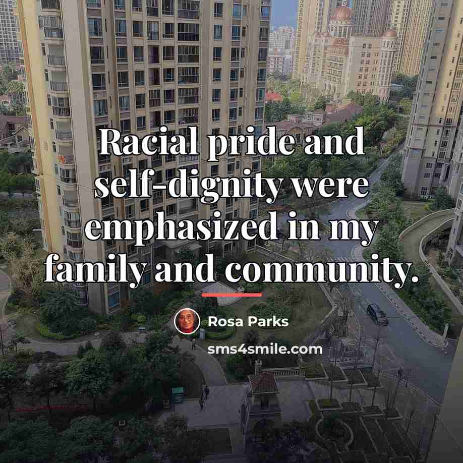 “Racial pride and self-dignity were emphasized in my family and…” quote by Rosa Parks