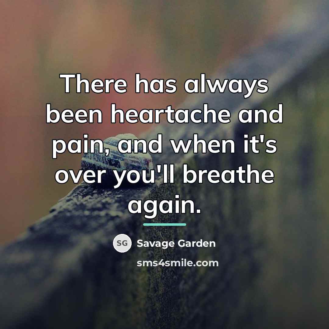 “There has always been heartache and pain, and when it's…” quote by Savage Garden