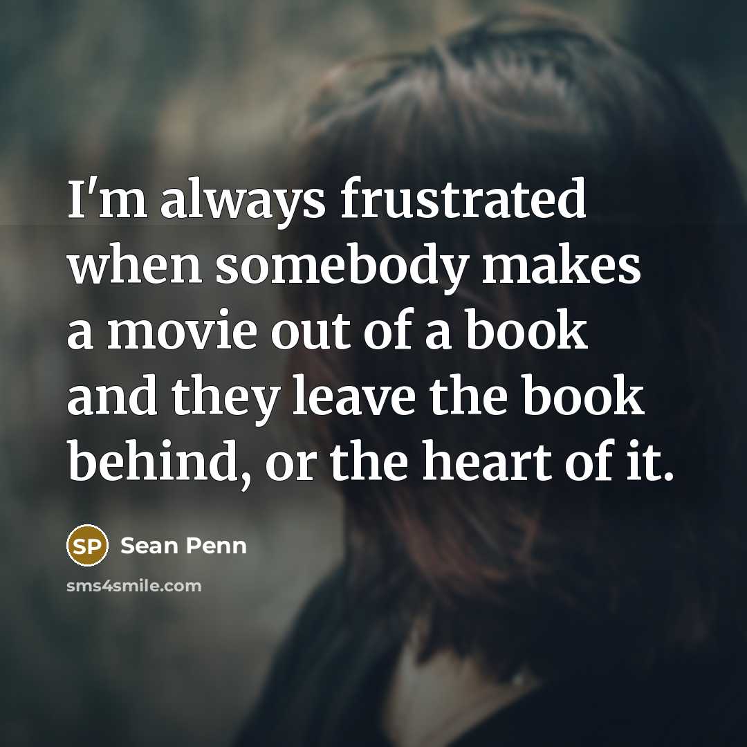 “I'm always frustrated when somebody makes a movie out of…” quote by Sean Penn