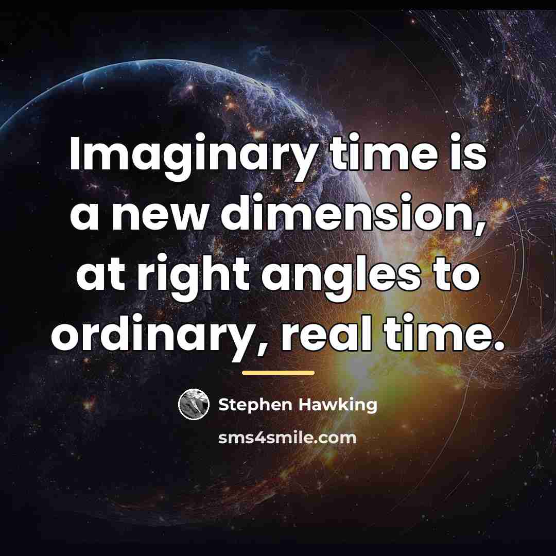 “Imaginary time is a new dimension, at right angles to…” quote by Stephen Hawking