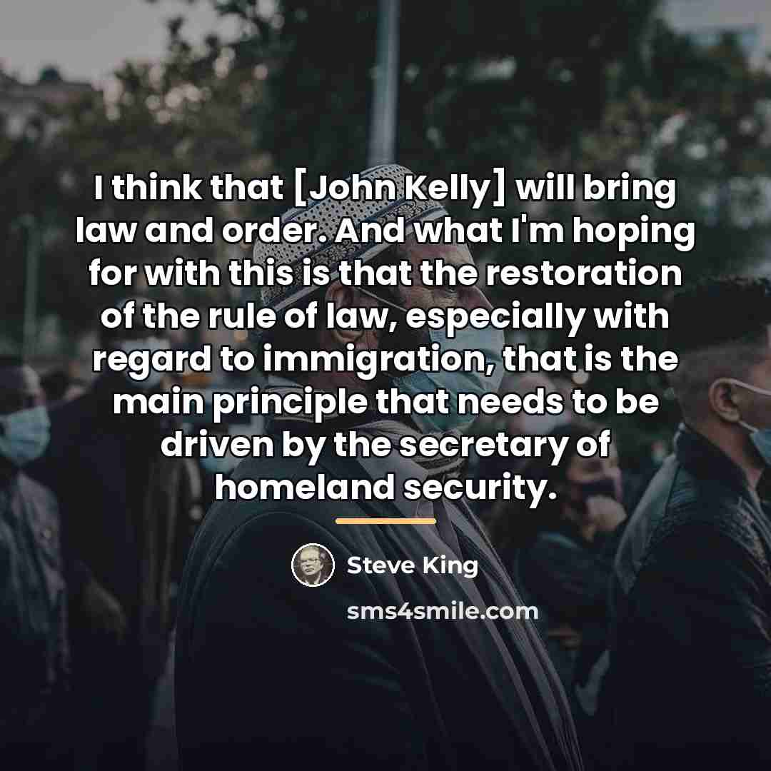 “I think that [John Kelly] will bring law and order.…” quote by Steve King