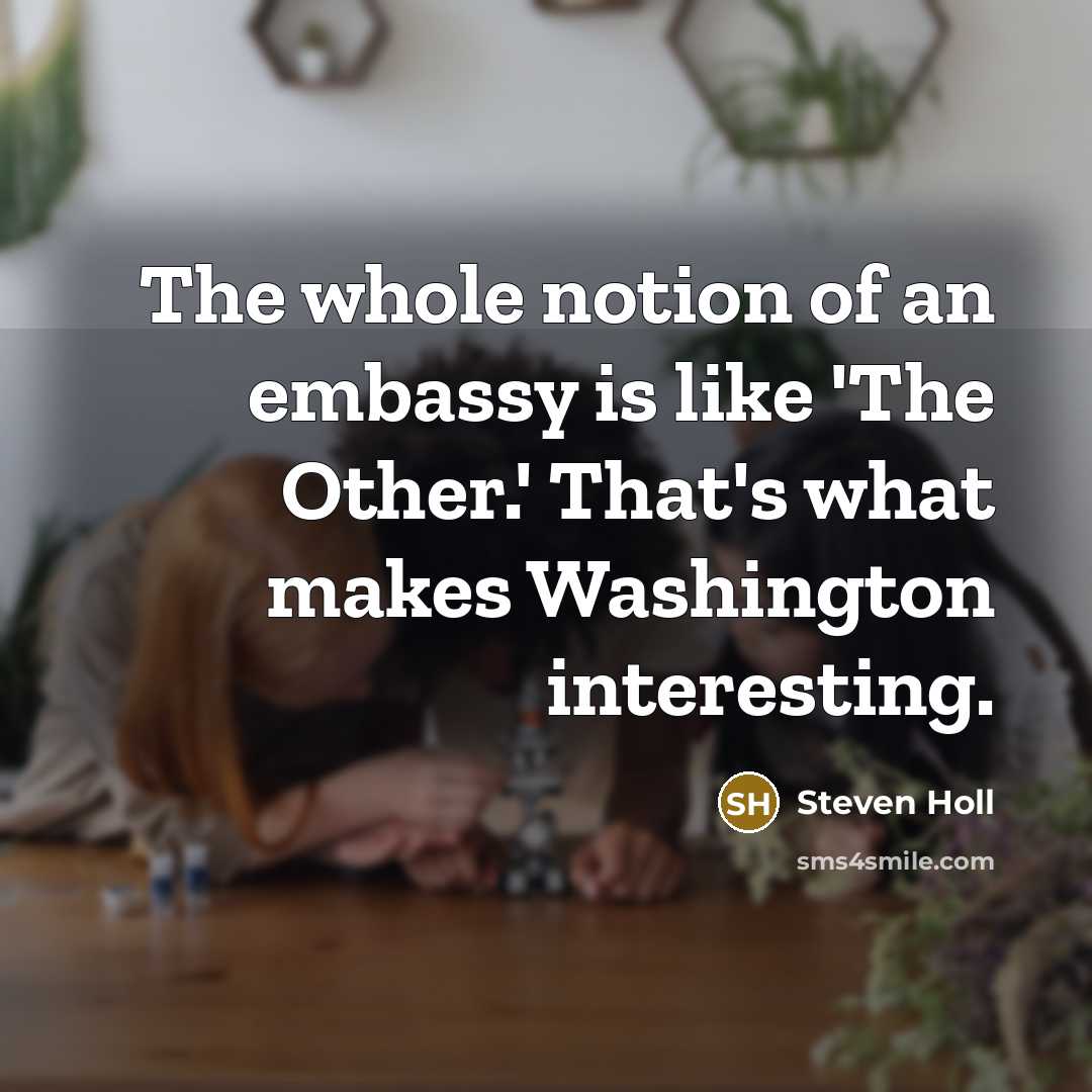 “The whole notion of an embassy is like 'The Other.'…” quote by Steven Holl