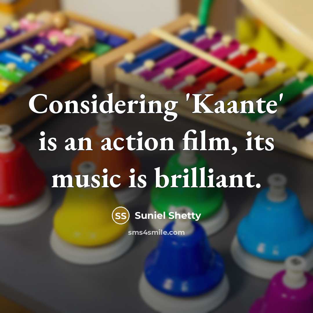 “Considering 'Kaante' is an action film, its music is brilliant.…” quote by Suniel Shetty