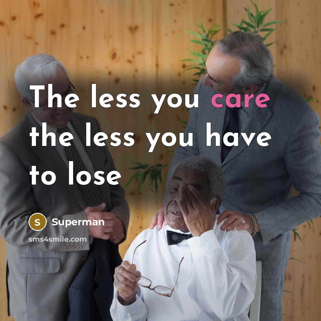“The less you care the less you have to lose…” quote by Superman