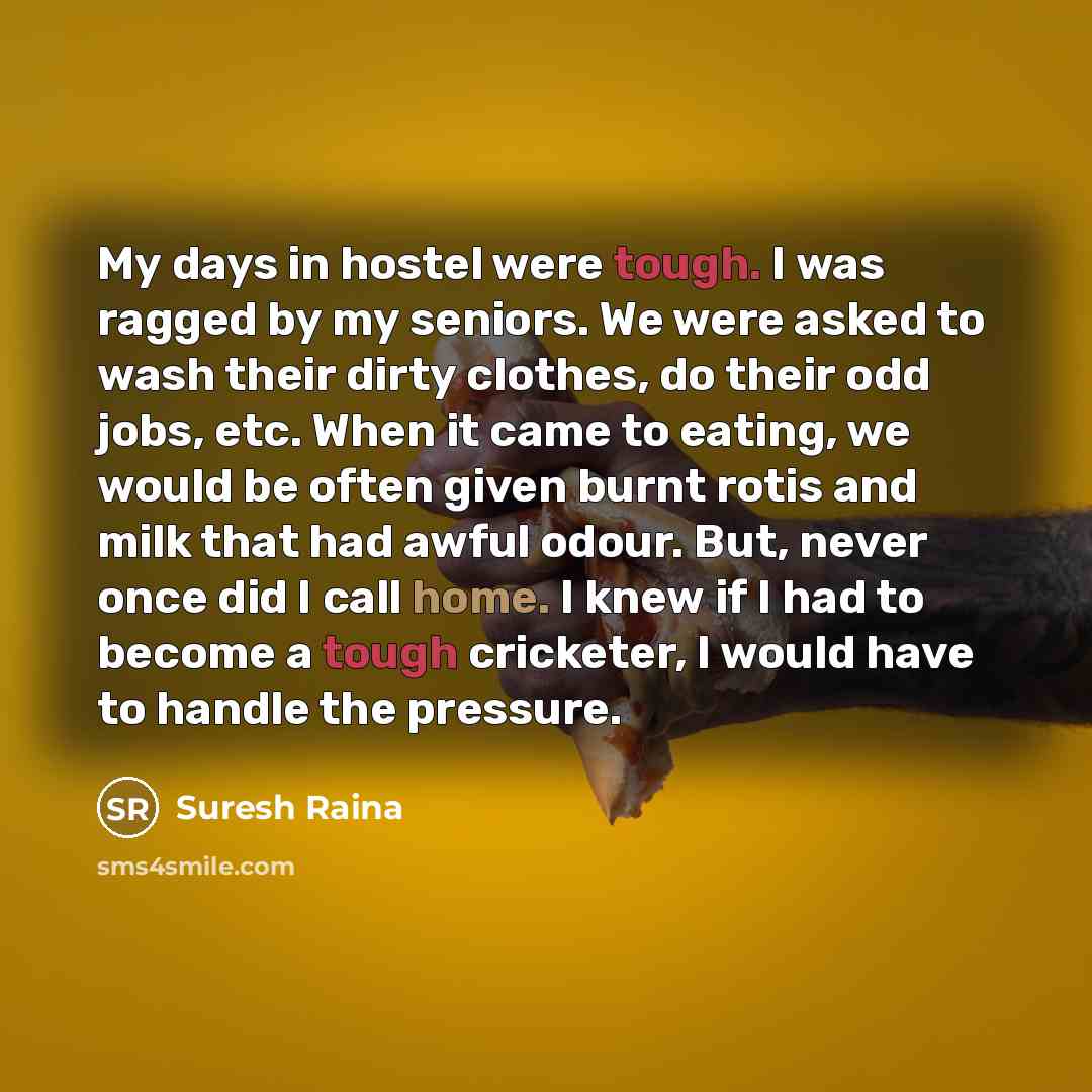 “My days in hostel were tough. I was ragged by…” quote by Suresh Raina
