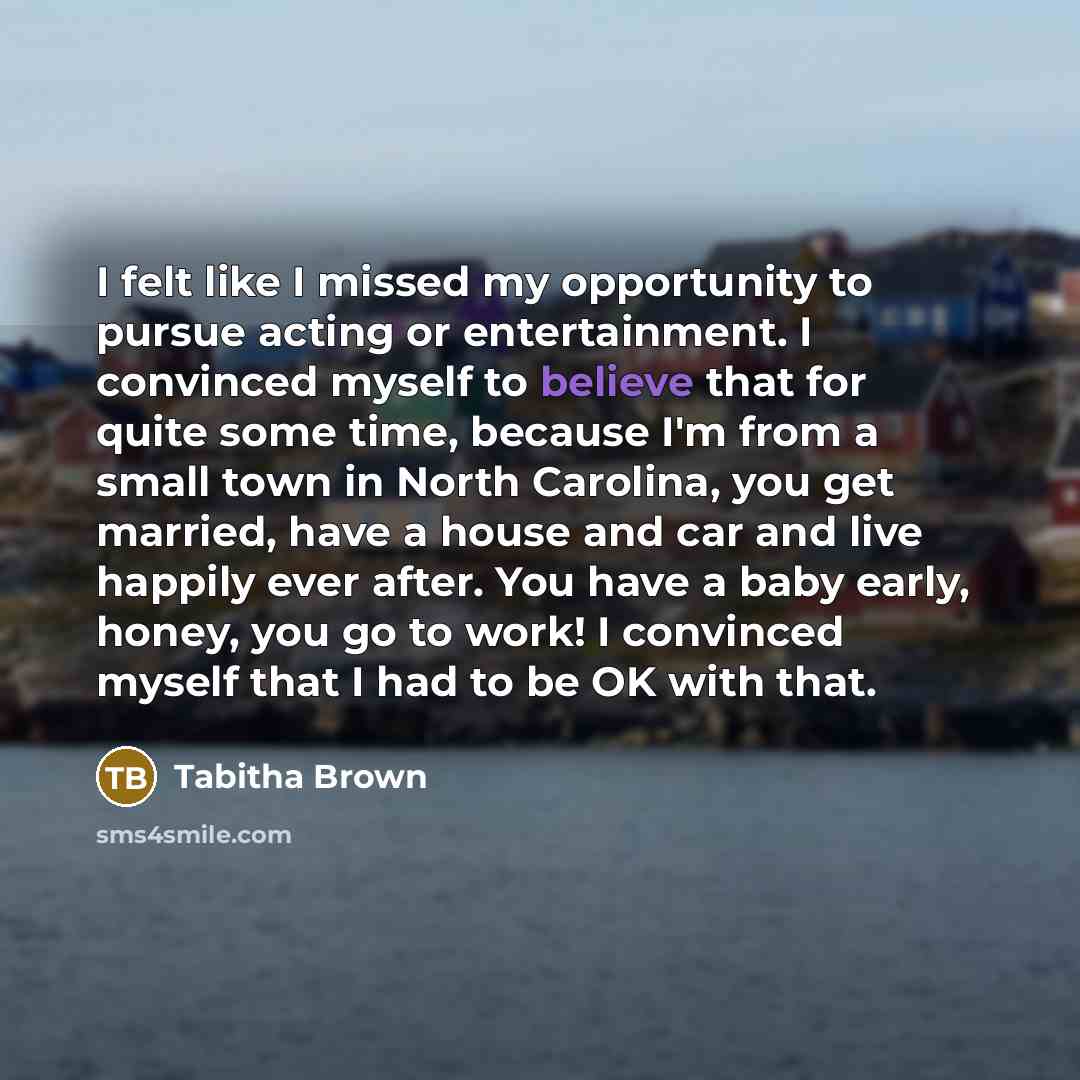 “I felt like I missed my opportunity to pursue acting…” quote by Tabitha Brown