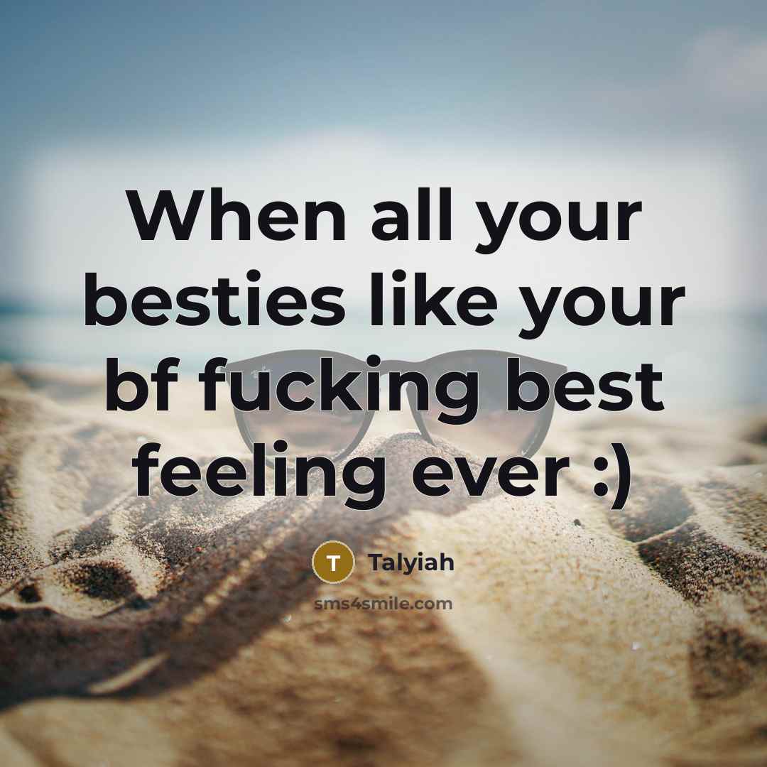 “When all your besties like your bf fucking best feeling ever :)” quote by Talyiah