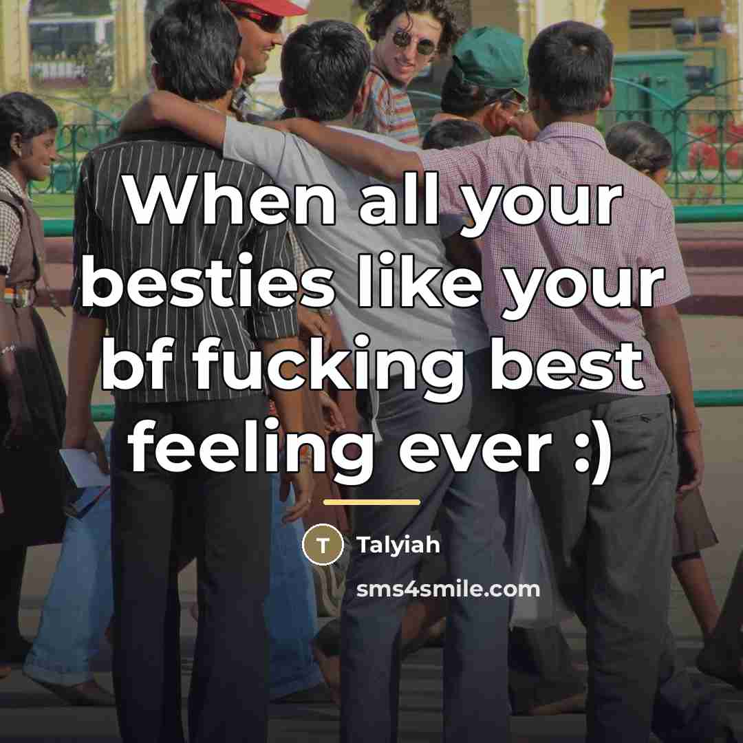 “When all your besties like your bf fucking best feeling…” quote by Talyiah