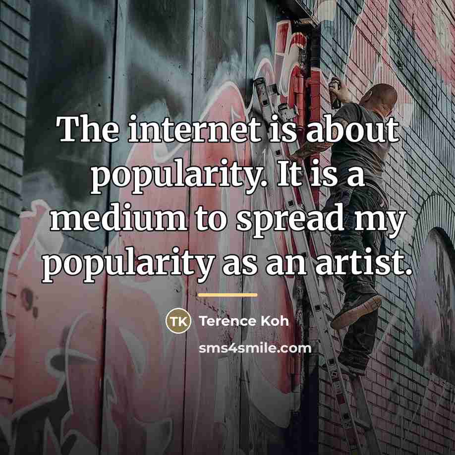 “The internet is about popularity. It is a medium to…” quote by Terence Koh
