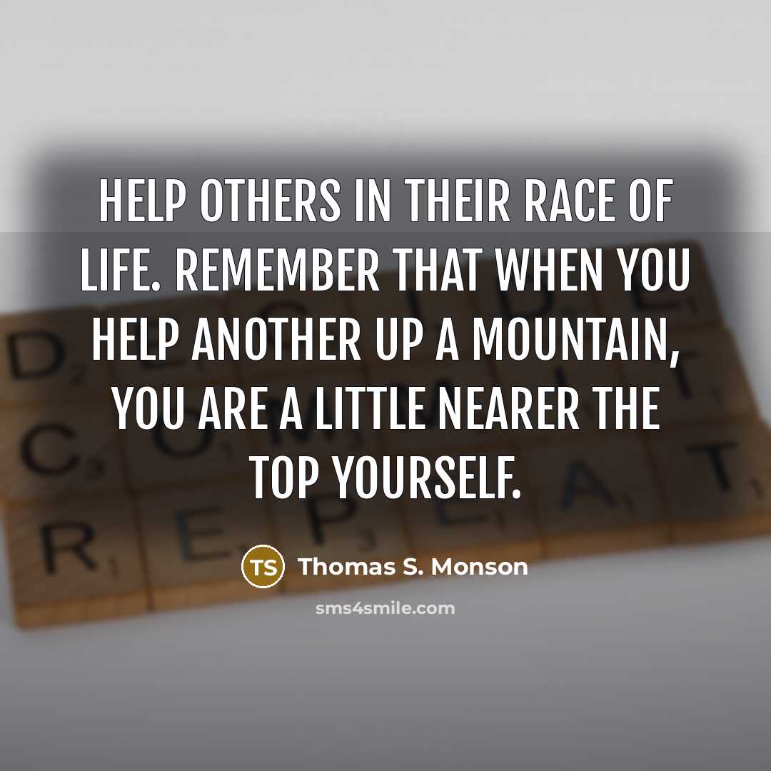 “Help others in their race of life. Remember that when…” quote by Thomas S. Monson