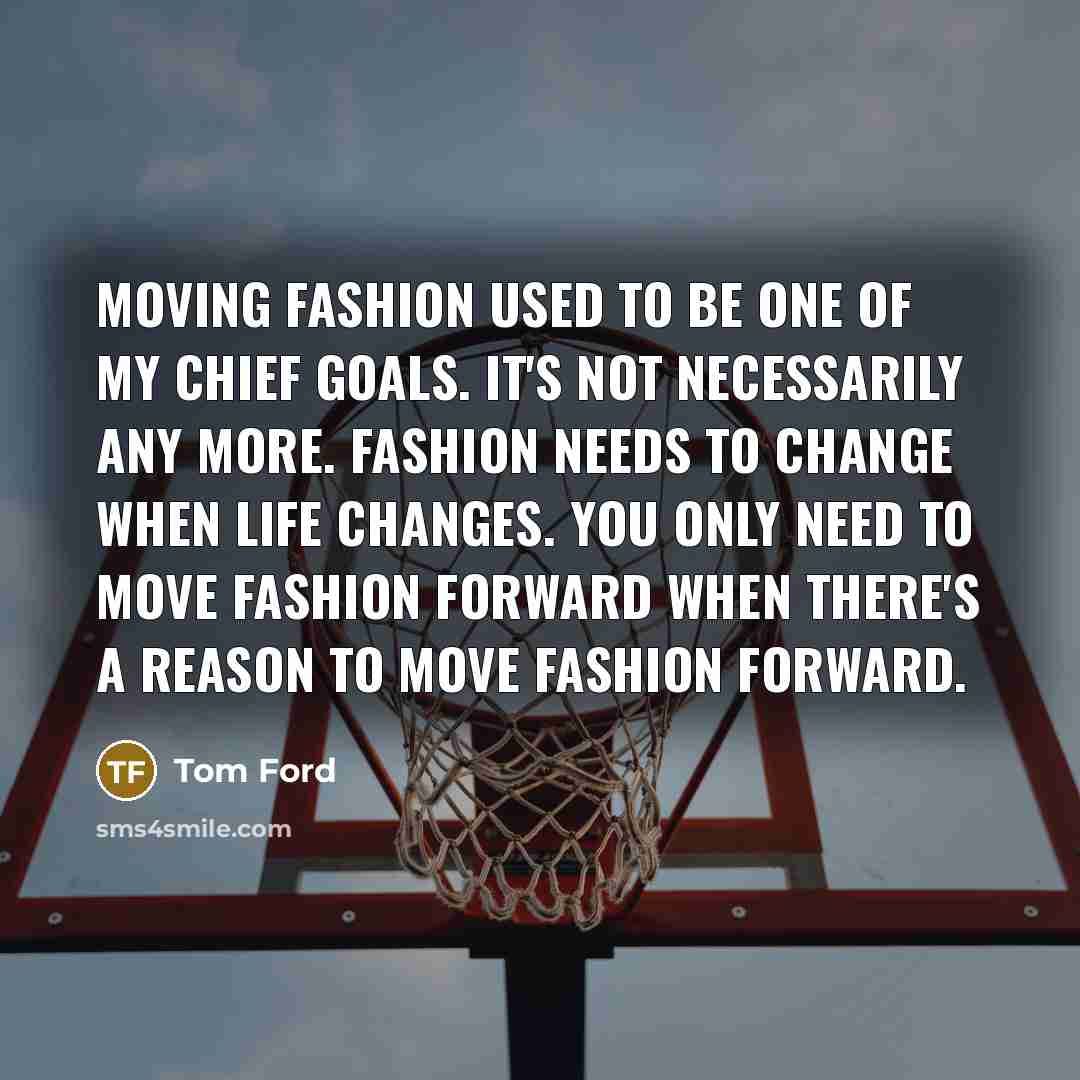 “Moving fashion used to be one of my chief goals.…” quote by Tom Ford