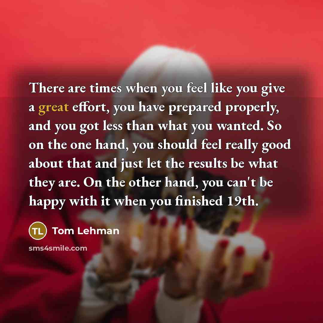 “There are times when you feel like you give a…” quote by Tom Lehman