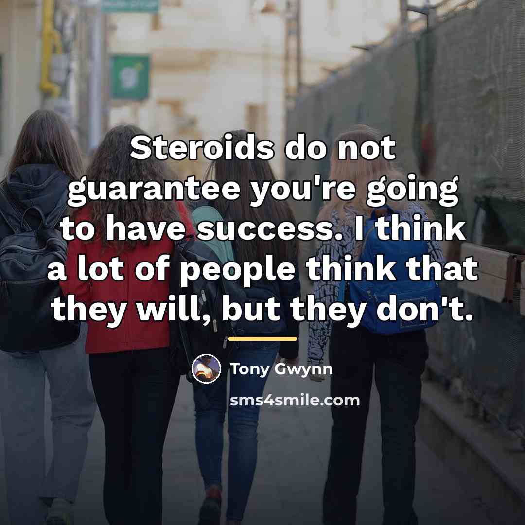“Steroids do not guarantee you're going to have success. I…” quote by Tony Gwynn