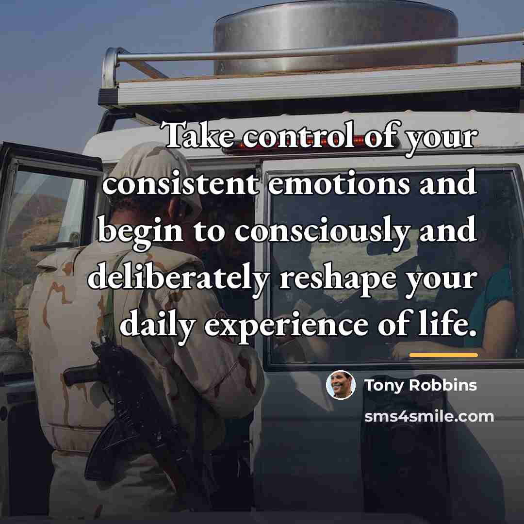 “Take control of your consistent emotions and begin to consciously…” quote by Tony Robbins