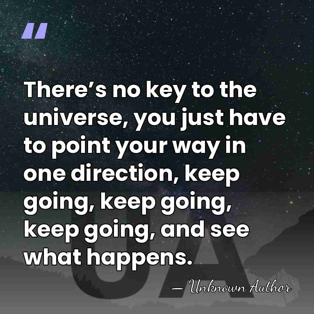 There’s no key to the universe, you just have to point your&hellip; - Unknown Author