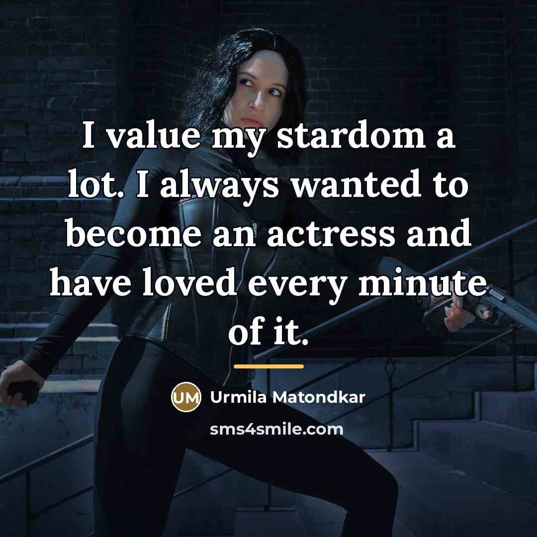 “I value my stardom a lot. I always wanted to…” quote by Urmila Matondkar