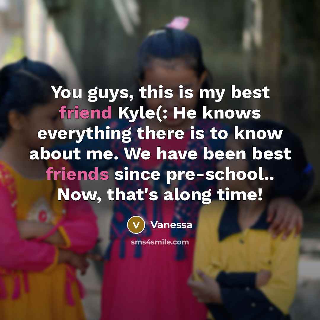 “You guys, this is my best friend Kyle(: He knows…” quote by Vanessa