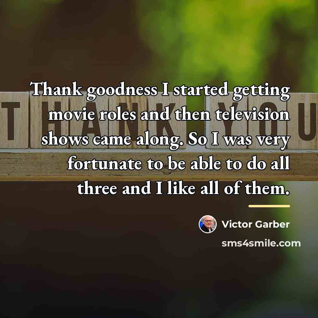 “Thank goodness I started getting movie roles and then television…” quote by Victor Garber